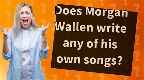 does morgan wallen write his own music and What Insights Do His Songs Offer into Country Music's Creative Landscape?